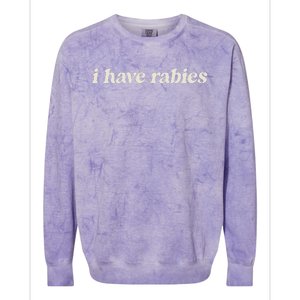 I Have Rabies Funny Unhinged Meme Colorblast Crewneck Sweatshirt