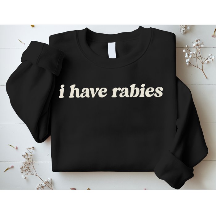I Have Rabies Funny Unhinged Meme Sweatshirt
