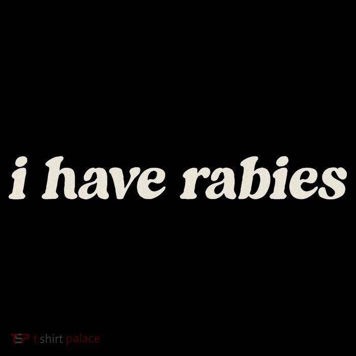 I Have Rabies Funny Unhinged Meme Tall T-Shirt