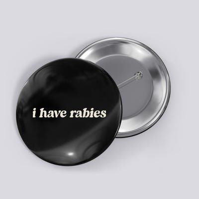 I Have Rabies Funny Unhinged Meme Button