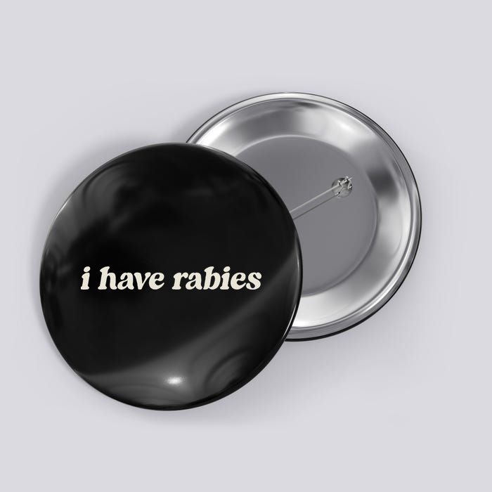 I Have Rabies Funny Unhinged Meme Button