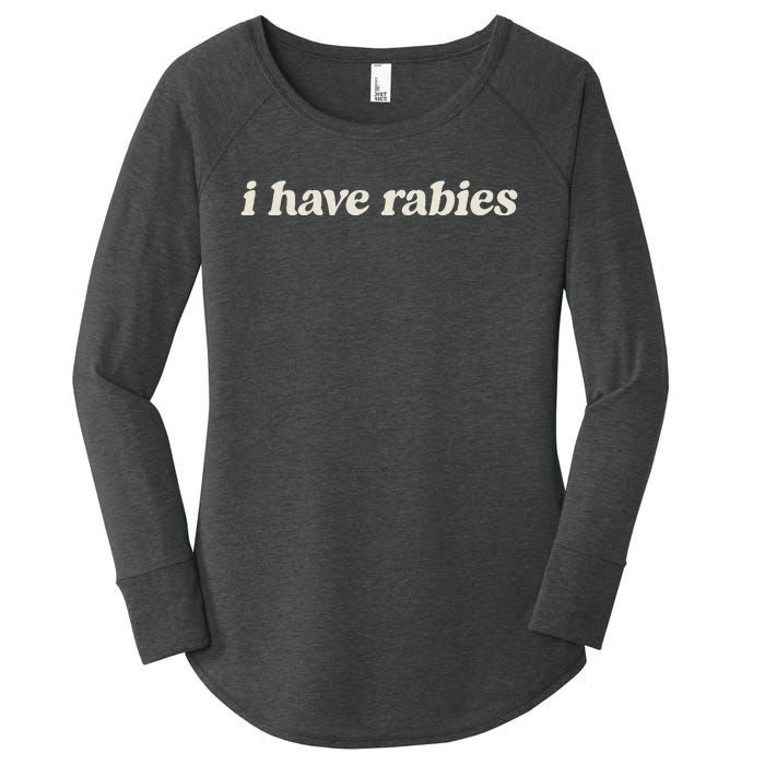 I Have Rabies Funny Unhinged Meme Women's Perfect Tri Tunic Long Sleeve Shirt