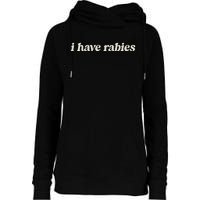 I Have Rabies Funny Unhinged Meme Womens Funnel Neck Pullover Hood