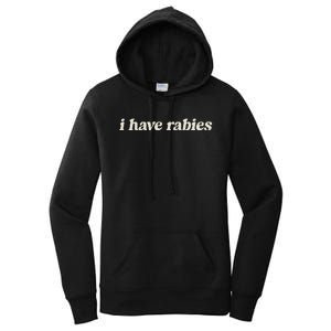 I Have Rabies Funny Unhinged Meme Women's Pullover Hoodie