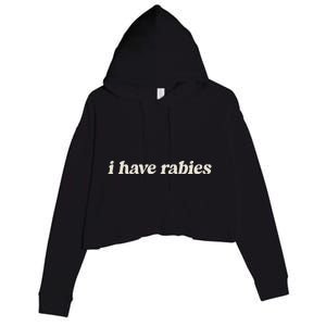 I Have Rabies Funny Unhinged Meme Crop Fleece Hoodie