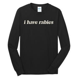 I Have Rabies Funny Unhinged Meme Tall Long Sleeve T-Shirt