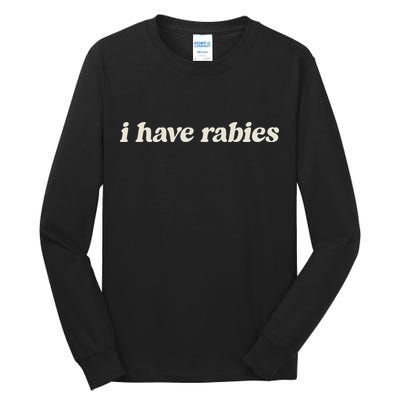 I Have Rabies Funny Unhinged Meme Tall Long Sleeve T-Shirt