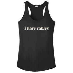 I Have Rabies Funny Unhinged Meme Ladies PosiCharge Competitor Racerback Tank