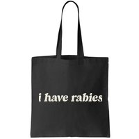 I Have Rabies Funny Unhinged Meme Bag