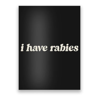 I Have Rabies Funny Unhinged Meme Poster