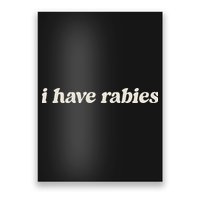 I Have Rabies Funny Unhinged Meme Poster