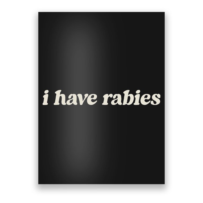 I Have Rabies Funny Unhinged Meme Poster