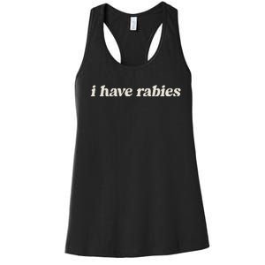 I Have Rabies Funny Unhinged Meme Women's Racerback Tank