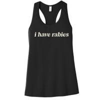 I Have Rabies Funny Unhinged Meme Women's Racerback Tank