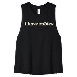 I Have Rabies Funny Unhinged Meme Women's Racerback Cropped Tank