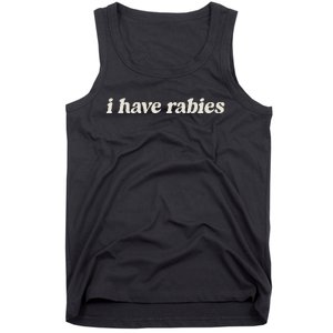 I Have Rabies Funny Unhinged Meme Tank Top