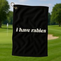 I Have Rabies Funny Unhinged Meme Golf Towel