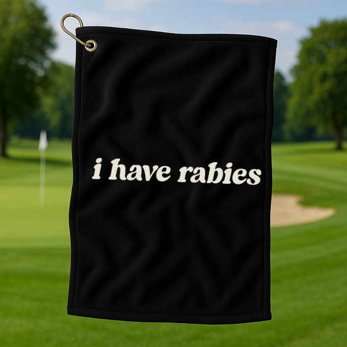 I Have Rabies Funny Unhinged Meme Golf Towel