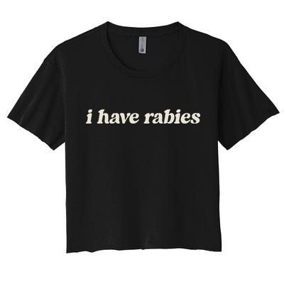 I Have Rabies Funny Unhinged Meme Crop Top