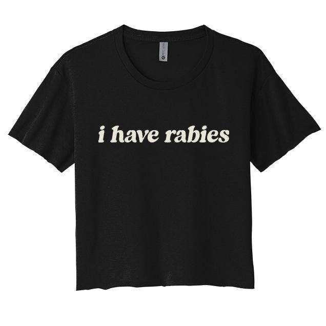 I Have Rabies Funny Unhinged Meme Crop Top