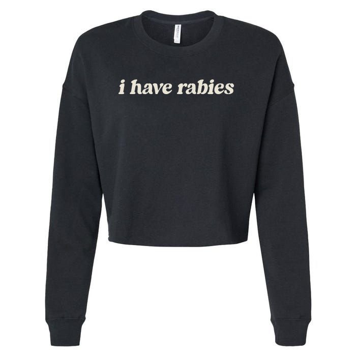 I Have Rabies Funny Unhinged Meme Cropped Pullover Crew