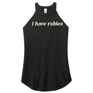 I Have Rabies Funny Unhinged Meme Women's Perfect Tri Rocker Tank