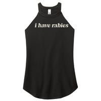 I Have Rabies Funny Unhinged Meme Women's Perfect Tri Rocker Tank