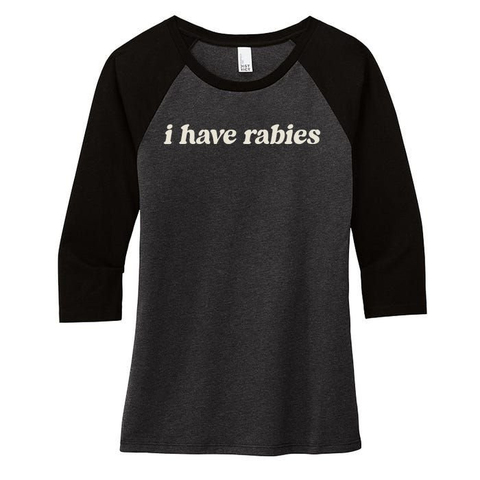 I Have Rabies Funny Unhinged Meme Women's Tri-Blend 3/4-Sleeve Raglan Shirt