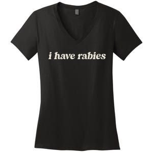 I Have Rabies Funny Unhinged Meme Women's V-Neck T-Shirt