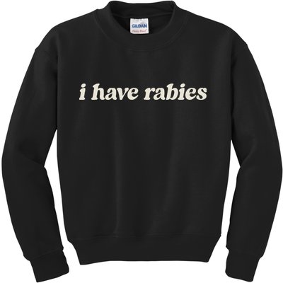 I Have Rabies Funny Unhinged Meme Kids Sweatshirt