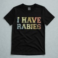 I Have Rabies T-Shirt