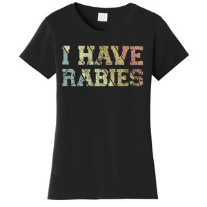 I Have Rabies Women's T-Shirt