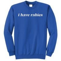 I Have Rabies Sweatshirt