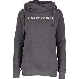 I Have Rabies Womens Funnel Neck Pullover Hood