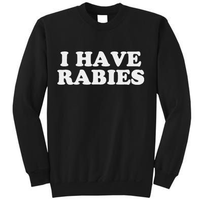 I Have Rabies Sweatshirt