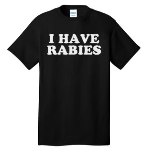 I Have Rabies Tall T-Shirt