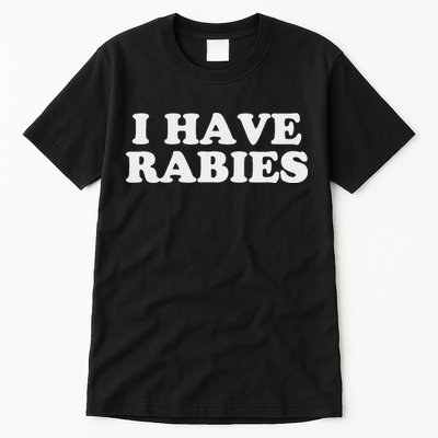 I Have Rabies Tall T-Shirt