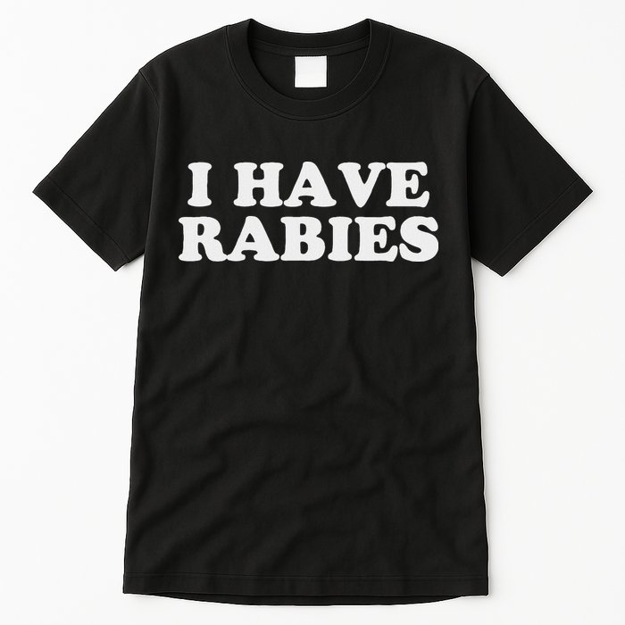 I Have Rabies Tall T-Shirt