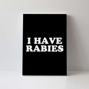 I Have Rabies Canvas