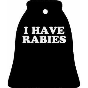 I Have Rabies Ceramic Bell Ornament