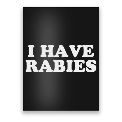 I Have Rabies Poster