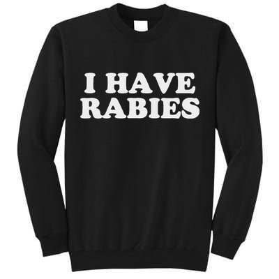 I Have Rabies Tall Sweatshirt