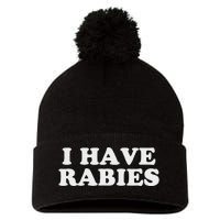 I Have Rabies Pom Pom 12in Knit Beanie