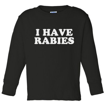 I Have Rabies Toddler Long Sleeve Shirt