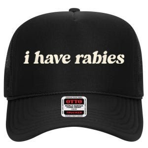 I Have Rabies Funny Unhinged Meme High Crown Mesh Back Trucker Hat