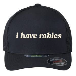 I Have Rabies Funny Unhinged Meme Flexfit Unipanel Trucker Cap