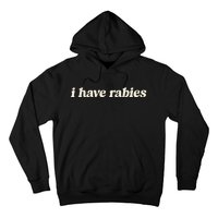 I Have Rabies Funny Unhinged Meme Hoodie