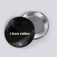 I Have Rabies Funny Unhinged Meme Button