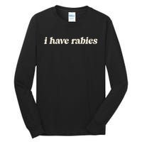 I Have Rabies Funny Unhinged Meme Tall Long Sleeve T-Shirt