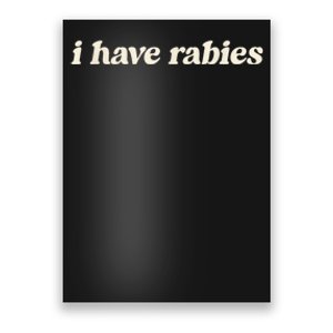 I Have Rabies Funny Unhinged Meme Poster